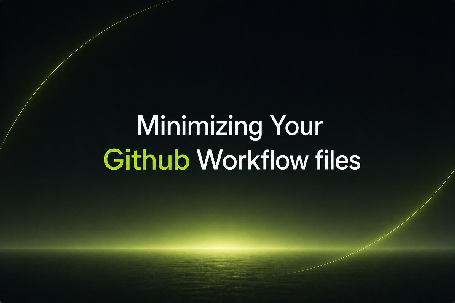 Minimizing Your GitHub Workflow Files